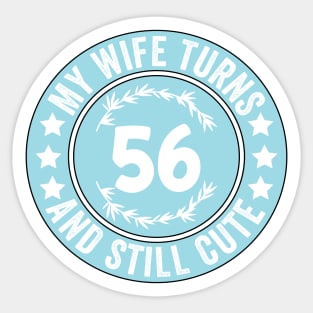 My Wife Turns 56 And Still Cute Funny birthday quote Sticker